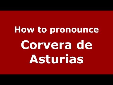 How to pronounce Corvera de Asturias (Spanish/Spain) - PronounceNames.com
