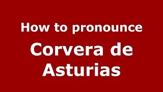 How to pronounce Corvera De Asturias
