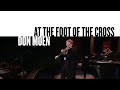 At The Foot Of The Cross (Ashes To Beauty) [Official Live Video] - Don Moen