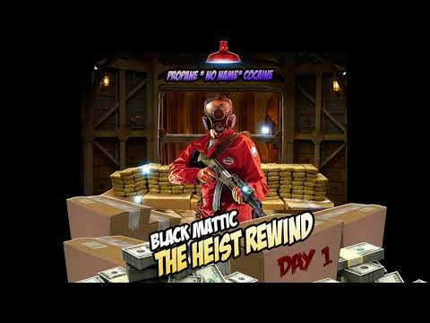 Black Mattic- The Heist Rewind