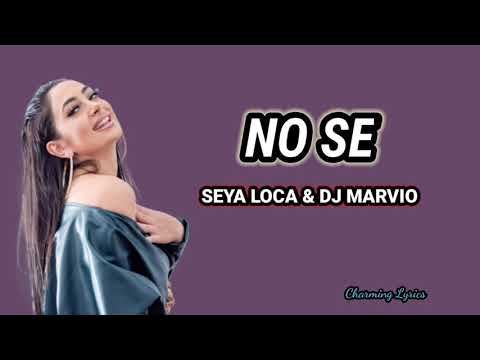 Seya Loca, No Se (lyrics) ft. Dj Marvio