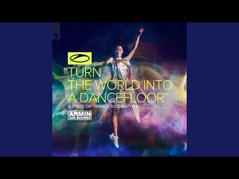Video thumbnail for Turn The World Into A Dancefloor (ASOT 1000 Anthem)