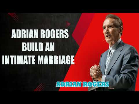 Adrian Rogers - Adrian Rogers Build An Intimate Marriage - God’s Divine Design (1 Peter 3)