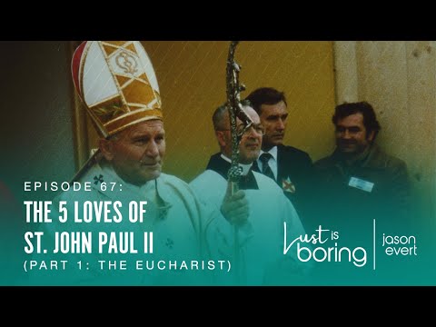 The Five Loves of St John Paul II (Part 1: The Eucharist)