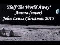 "Half The World Away" Aurora cover (John Lewis ...