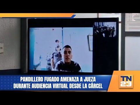 Pandillero fugado amenaza a jueza durante audiencia virtual desde la cárcel