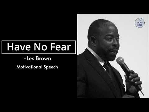 Have No Fear - Les Brown (Motivational Speech)
