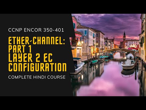 39. CCNP Encor + Enarsi | EtherChannel - Layer 2 EC Configuration-1 | CCNP Full Hindi Course