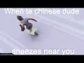 When Te Chinese Dude Sneezes Near You