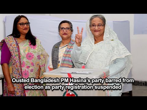 Ousted Bangladesh PM Hasina’s party barred from election as party registration suspended