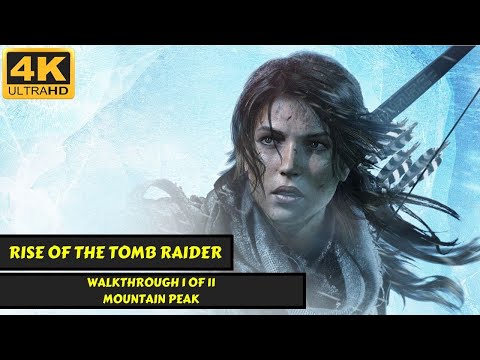 Rise of the Tomb Raider - Walkthrough 1 of 11 - Mountain Peak - No Commentary - 4K