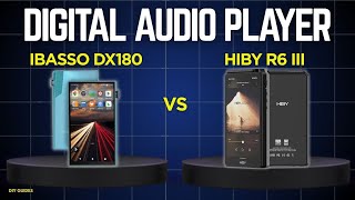 Ibasso DX180 Vs Hiby R6 III: Performance Features And Value! Is It Worth It?