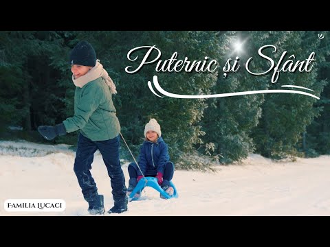 Puternic și Sfânt | Familia Lucaci