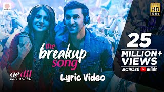 The Breakup Song - Official Lyric Video | Ranbir | Anushka | Pritam | Arijit I Badshah | Jonita