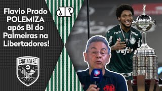 “Eu gostei do Palmeiras campeão da Libertadores porque…” Flavio Prado POLEMIZA