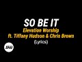 SO BE IT Lyrics || Elevation Worship ft. Tiffany Hudson & Chris Brown