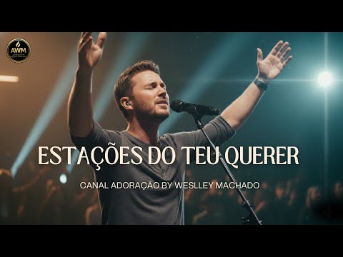 Estações do Teu Querer – Uma Canção Que Vai Tocar Sua Alma | Adoração by Weslley Machado