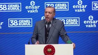 Cumhurbaşkanı Erdoğan, Ensar Vakfı 38. Genel Kurulu / 28 Mayıs 2017