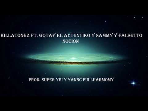 Killatonez Ft. Gotay El Autentiko Y Sammy y Falsetto - Nocion