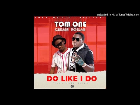 Do_Like_I_Do.....Tom_One_Feat_Cream_Dollar_ {Prod By Cream Dollar/Tommy Yayo}