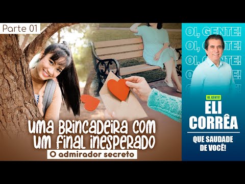 Uma brincadeira com um final inesperado: o admirador secreto | Parte 01 | Eli Corrêa Oficial