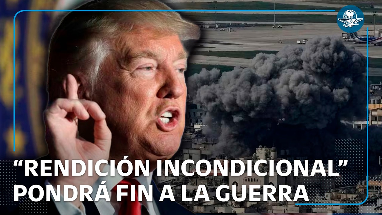 Trump exige rendición incondicional de Irán y descarta negociaciones
