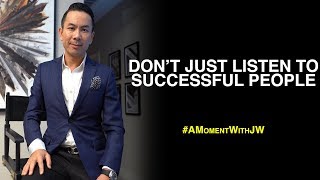 A Moment With JW | Don't Just Listen To Successful People