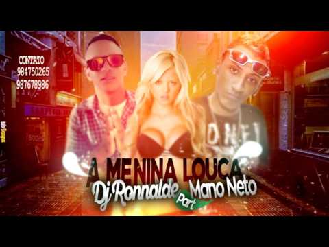 DJ RONNALDE PART. MANO NETO - A MENINA LOUCA LANÇAMENTO 2017