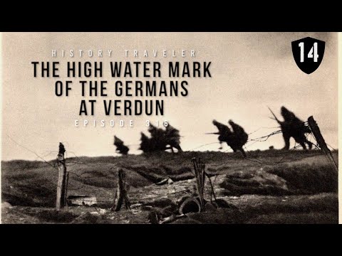 The High Water Mark of the Germans at Verdun | History Traveler Episode 316
