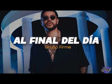 Grupo Firme - Al Final Del Día (Letra)