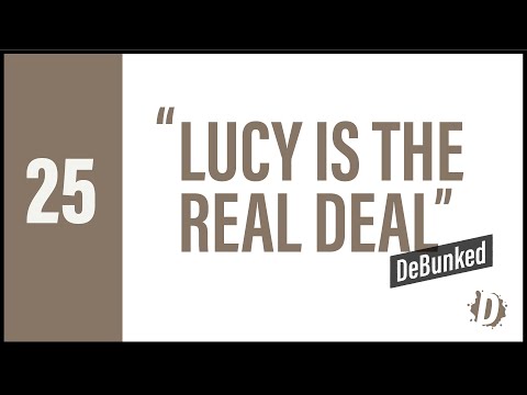 D25 | Lucy Is The Real Deal - Debunked