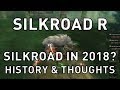 Silkroad R - SIlkroad in 2018? History & Thoughts