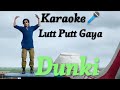 Lutt Putt Gaya Karaoke Song With Lyrics Arijit Singh Dunki Shahrukh Khan
