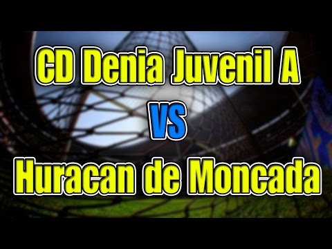 CD Denia Juvenil A vs Huracán de Moncada