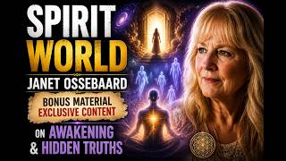 Spirit World | Janet Ossebaard – Bonus Material on Awakening & Hidden Truths