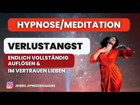 Hypnose/Meditation Verlustangst überwinden und loslassen 💥 Im Vertrauen Lieben OHNE ANGST!