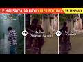 Instagram Trending Ghar Wale Ya Mai VN Code Template Viral Song Le Mai Saiya Aa Gayi Video Editing