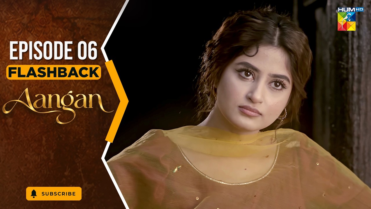 Aangan - Episode 06 - Flashback [ Sajal Ali, Ahad Raza Mir, Ahsan Khan, Mawra Hussain ]
