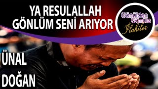 Ya RESULALLAH Gönlüm Seni Arıyor  | Ünal Doğan 2020 Yeni İlahi