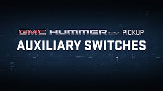 GMC HUMMER EV PICKUP | “Declassified: Auxiliary Switches” | GMC