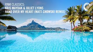 Kris Maydak &amp; Juliet Lyons - Hand Over My Heart (Matt Chowski Remix) [RNM CLASSICS] + LYRICS
