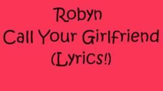 Robyn - Call Your Girlfriend - (Lyrics!)