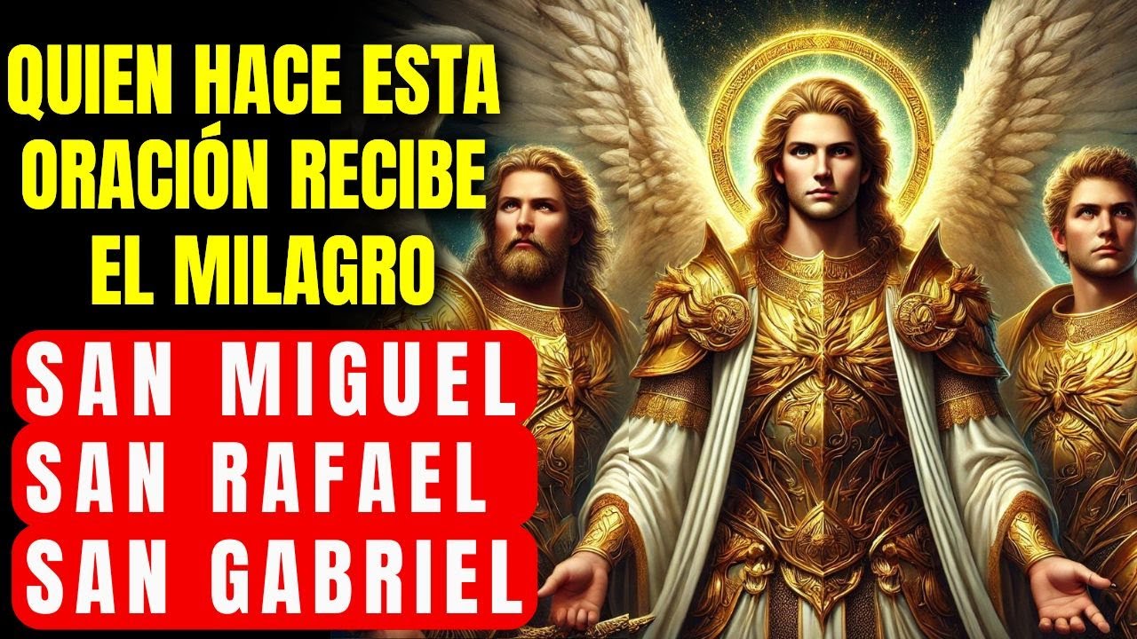 🔴 ORACIÓN DE LOS 3 ARCÁNGELES - RECIBE UN MILAGRO HOY DE SAN MIGUEL, SAN GABRIEL Y SAN RAFAEL