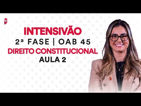 Intensivão da 2ª Fase OAB - Direito Constitucional - Aula 2 - Professora Kamila Santiago