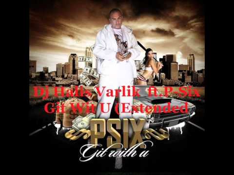 Dj Halis Varlik  ft. P-Six - Git Wit U (Extended Mix).wmv