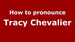 How to pronounce Tracy Chevalier