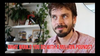 What Would You Do With A Million Pounds?