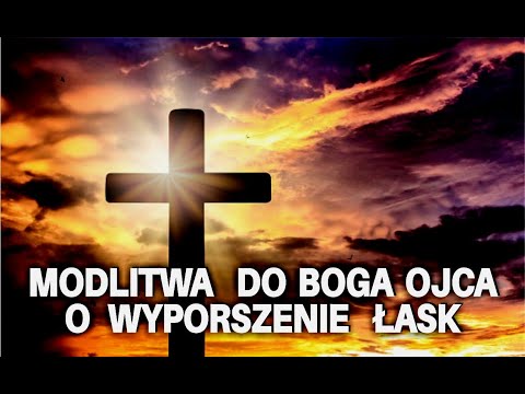 Potężna modlitwa do Boga Ojca o wyproszenie potrzebnych nam łask