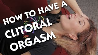 How to Have a Clitoral Orgasm