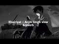 Khairiyat - Arijit Singh (Sad Version) Song | Slowed and Reverb | Mishra Akki